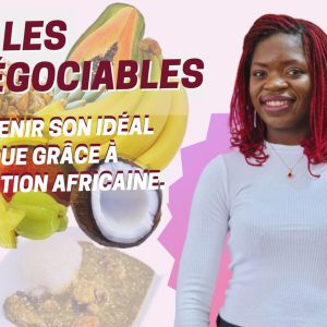 les non négociables pour obtenir son idéal physique grâce à l'alimentation africaine